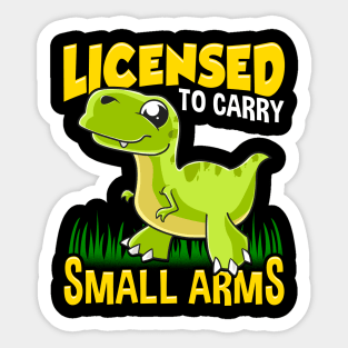 Licensed To Carry Small Arms Funny Dinosaur Pun Sticker